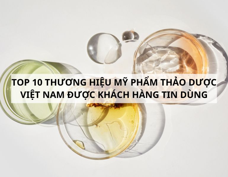 Top 10 thương hiệu mỹ phẩm thảo dược Việt Nam được khách hàng tin dùng