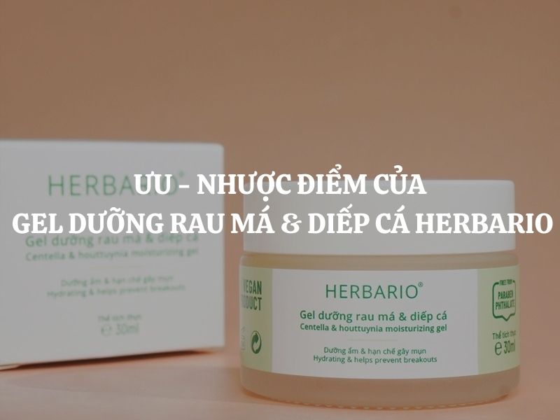 Đánh giá ưu nhược điểm của Gel dưỡng rau má & diếp cá Herbario